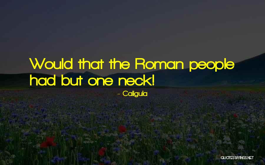 Caligula Roman Quotes By Caligula Caligula Roman Quotes By Caligula