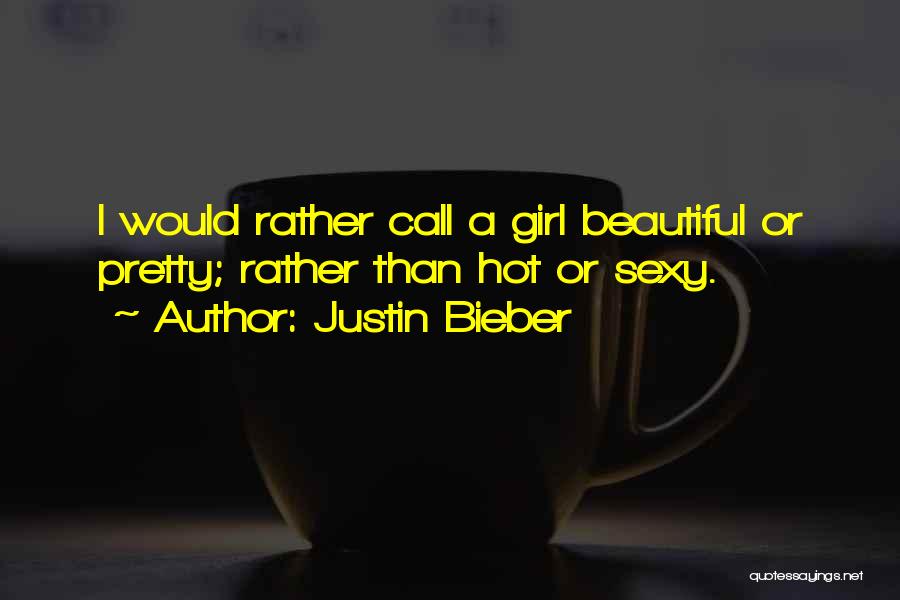 Call A Girl Beautiful Not Hot Quotes By Justin Bieber