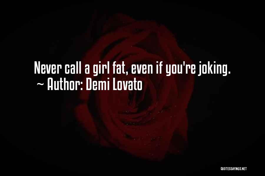 Call A Girl Fat Quotes By Demi Lovato