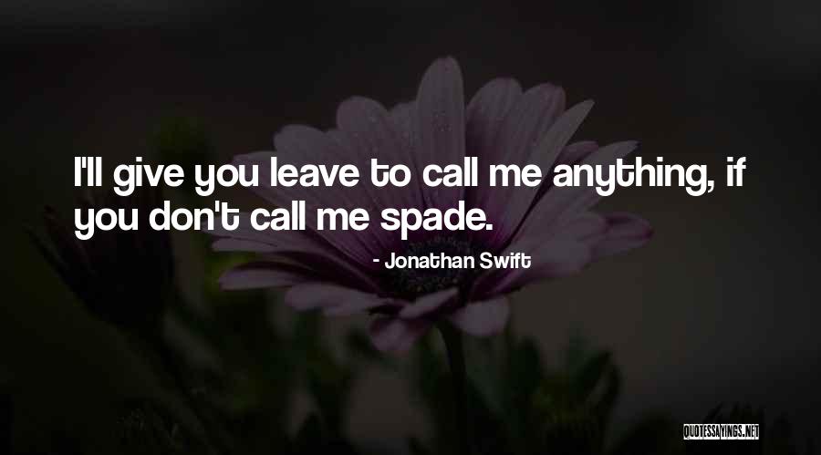 Call A Spade A Spade Quotes By Jonathan Swift Call A Spade A Spade Quotes By Jonathan Swift
