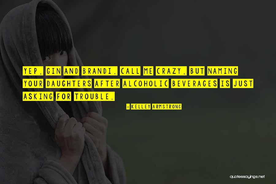 Call Me Crazy But Quotes By Kelley Armstrong Call Me Crazy But Quotes By Kelley Armstrong