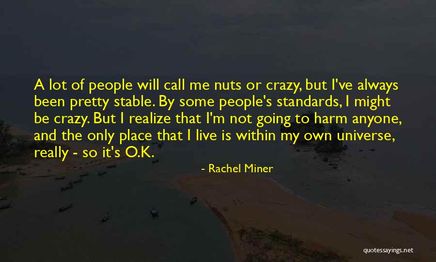 Call Me Crazy But Quotes By Rachel Miner Call Me Crazy But Quotes By Rachel Miner