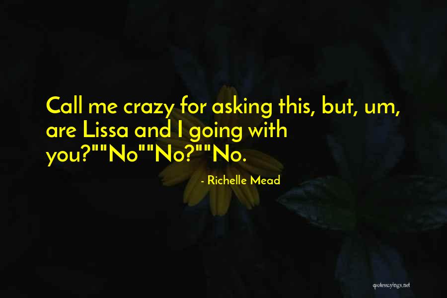 Call Me Crazy But Quotes By Richelle Mead Call Me Crazy But Quotes By Richelle Mead