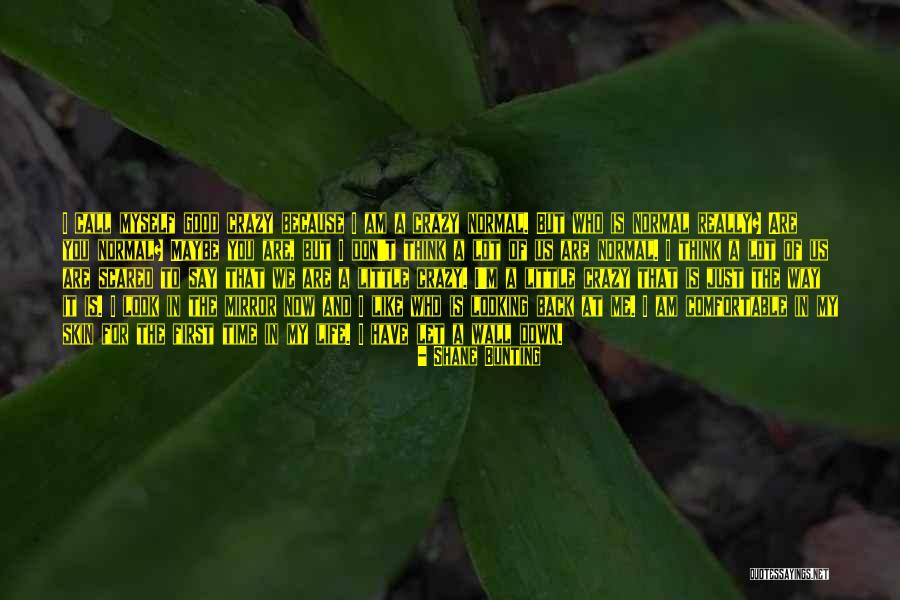 Call Me Crazy But Quotes By Shane Bunting Call Me Crazy But Quotes By Shane Bunting