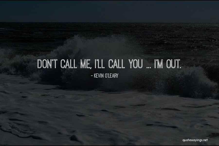 Call Me Kevin Quotes By Kevin O'Leary Call Me Kevin Quotes By Kevin O'Leary