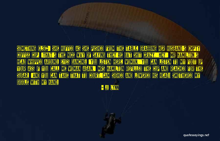 Call Us Crazy Quotes By J. Lynn Call Us Crazy Quotes By J. Lynn