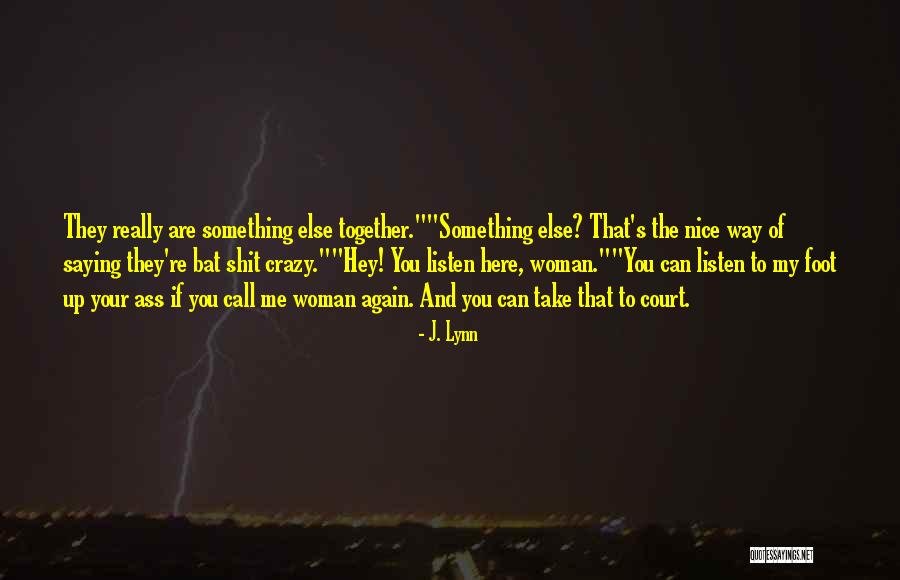 Call Us Crazy Quotes By J. Lynn Call Us Crazy Quotes By J. Lynn