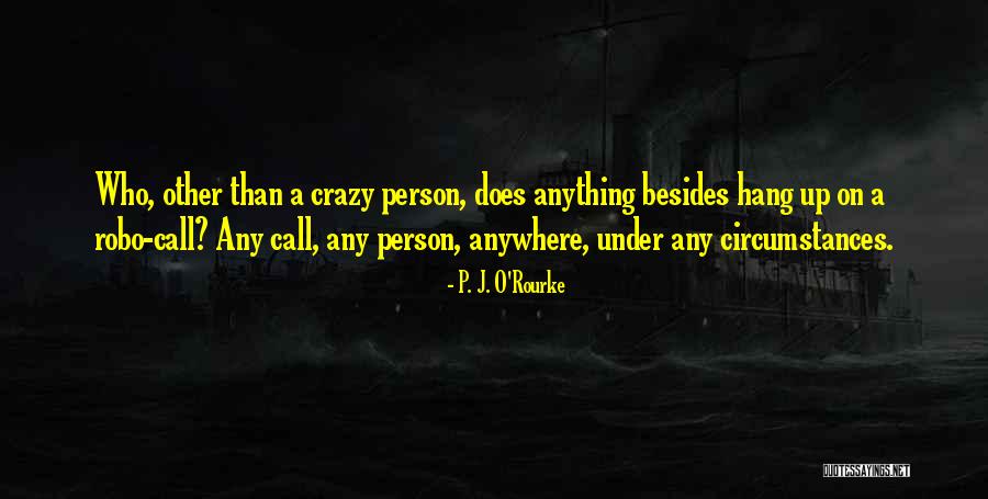 Call Us Crazy Quotes By P. J. O'Rourke Call Us Crazy Quotes By P. J. O'Rourke