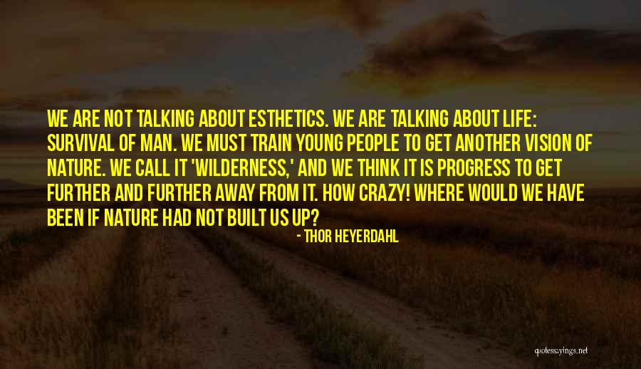 Call Us Crazy Quotes By Thor Heyerdahl Call Us Crazy Quotes By Thor Heyerdahl