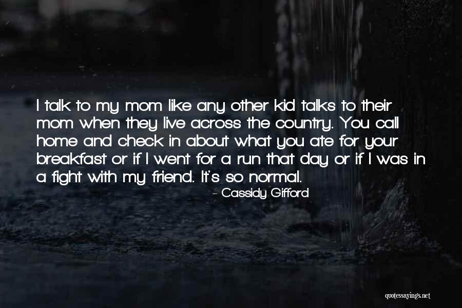 Call Your Mom Quotes By Cassidy Gifford Call Your Mom Quotes By Cassidy Gifford