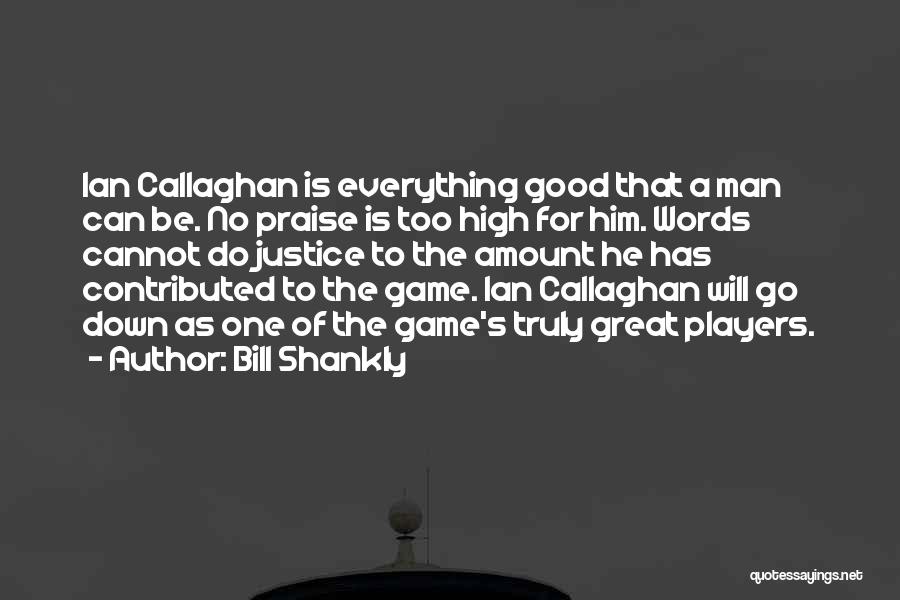 Callaghan Quotes By Bill Shankly