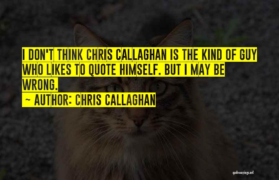 Callaghan Quotes By Chris Callaghan