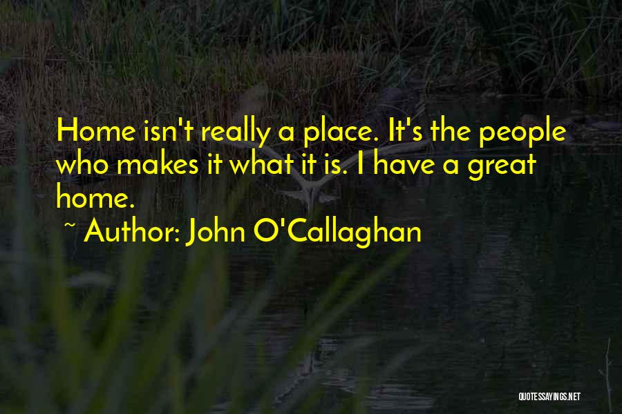 Callaghan Quotes By John O'Callaghan