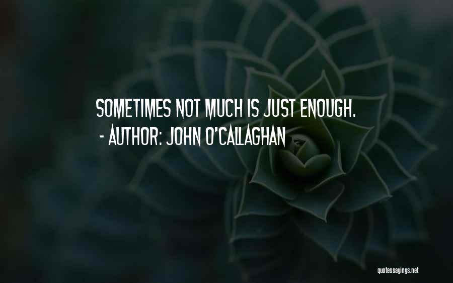 Callaghan Quotes By John O'Callaghan