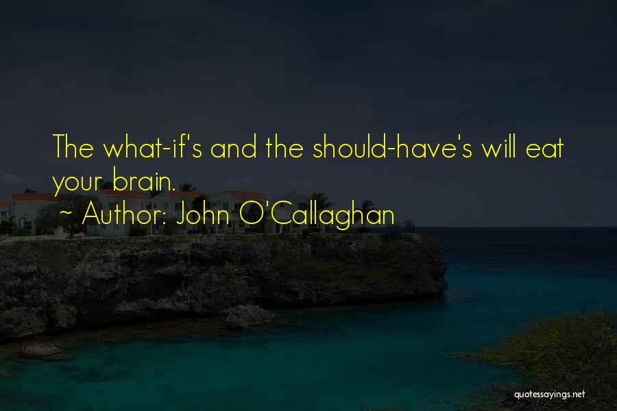 Callaghan Quotes By John O'Callaghan