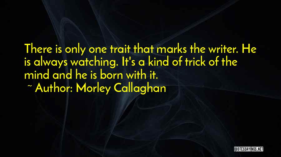 Callaghan Quotes By Morley Callaghan