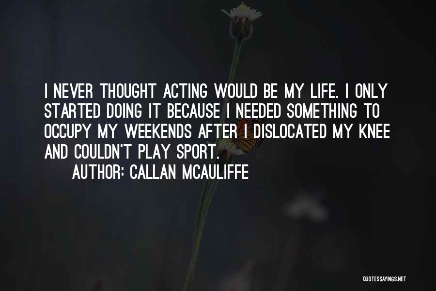 Callan Quotes By Callan McAuliffe