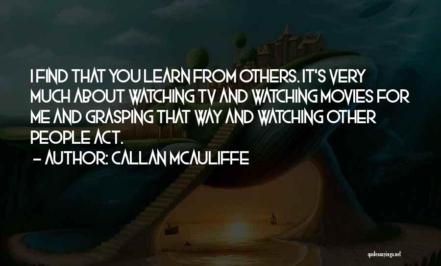 Callan Quotes By Callan McAuliffe