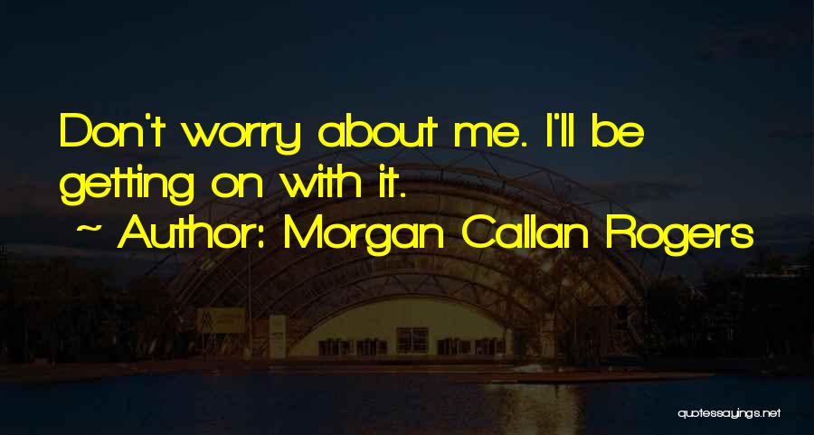 Callan Quotes By Morgan Callan Rogers