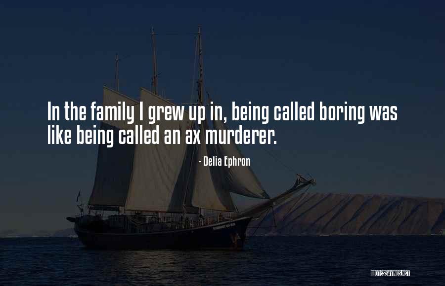 Called Boring Quotes By Delia Ephron Called Boring Quotes By Delia Ephron