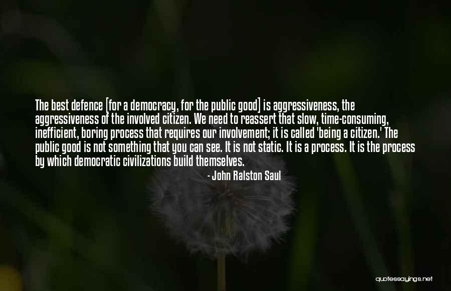 Called Boring Quotes By John Ralston Saul Called Boring Quotes By John Ralston Saul