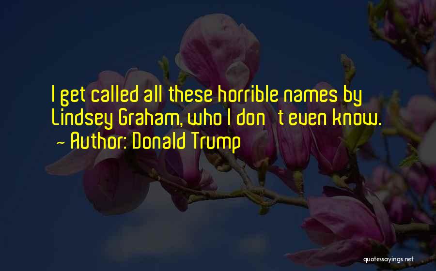 Called Names Quotes By Donald Trump