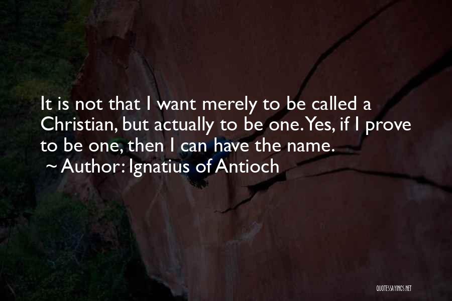 Called Names Quotes By Ignatius Of Antioch