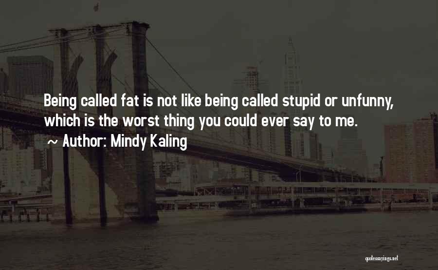 Called Stupid Quotes By Mindy Kaling