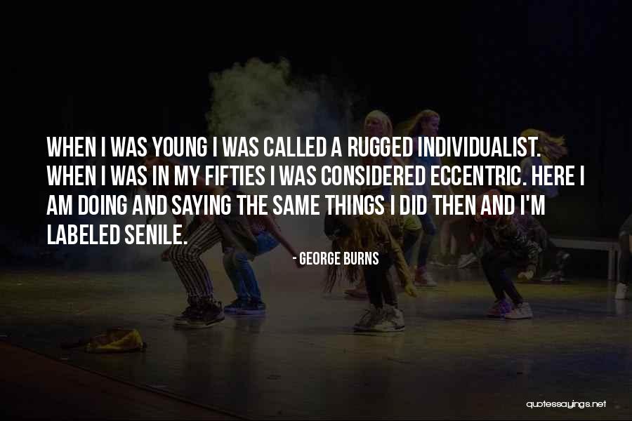 Called The Young Quotes By George Burns Called The Young Quotes By George Burns