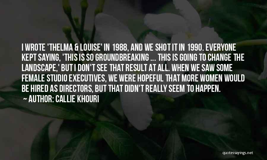 Callie Khouri Quotes 2266921
