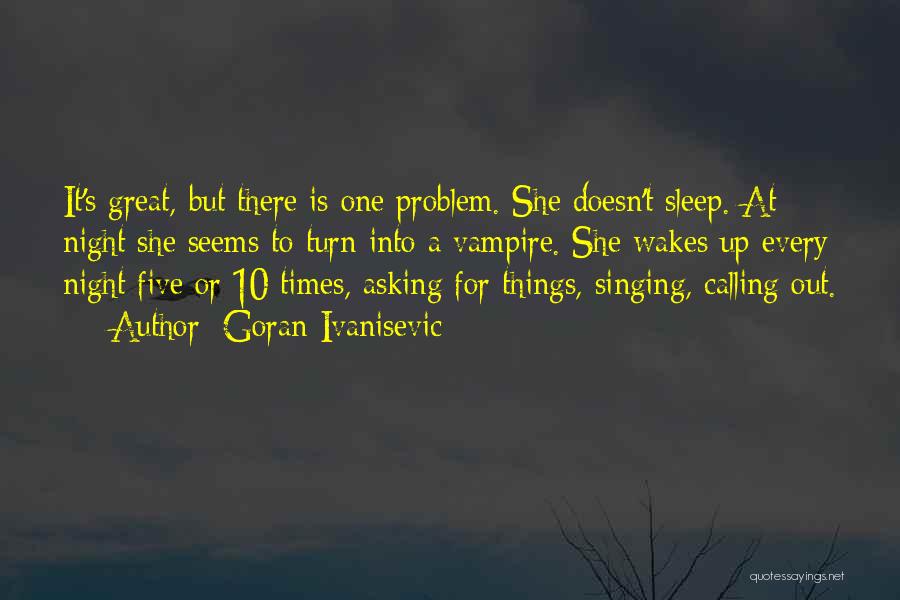 Calling It A Night Quotes By Goran Ivanisevic