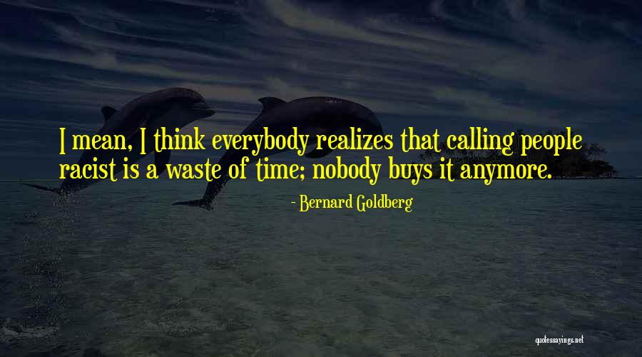 Calling Someone A Racist Quotes By Bernard Goldberg Calling Someone A Racist Quotes By Bernard Goldberg