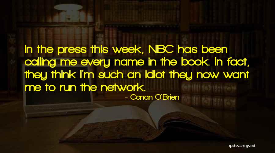 Calling Someone An Idiot Quotes By Conan O'Brien Calling Someone An Idiot Quotes By Conan O'Brien