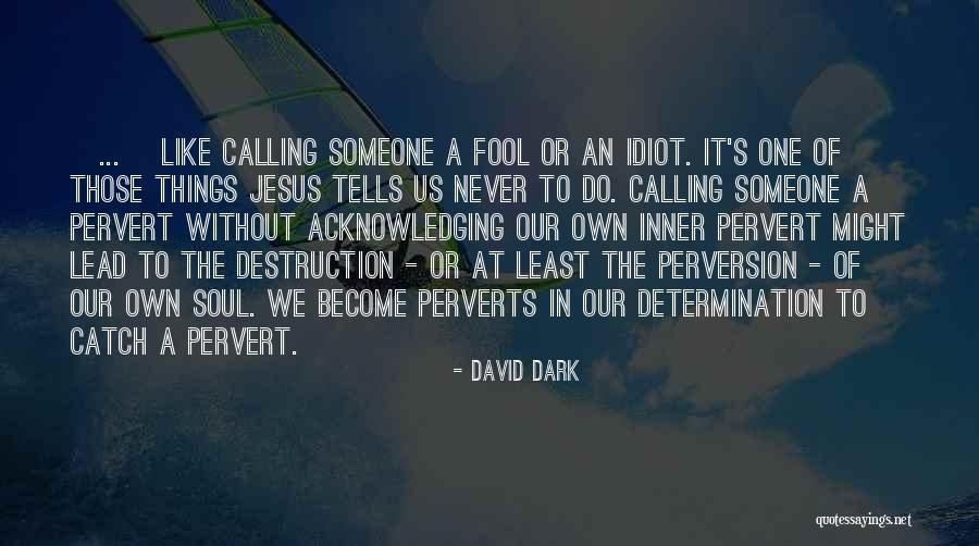 Calling Someone An Idiot Quotes By David Dark Calling Someone An Idiot Quotes By David Dark
