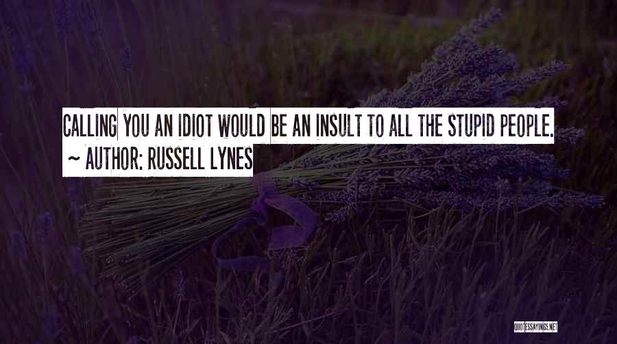 Calling Someone An Idiot Quotes By Russell Lynes