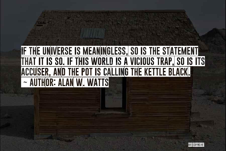 Calling The Kettle Black Quotes By Alan W. Watts