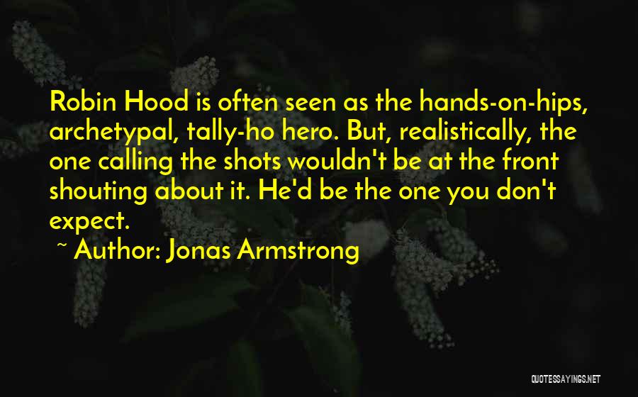 Calling The Shots Quotes By Jonas Armstrong