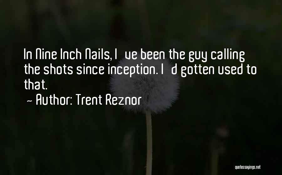 Calling The Shots Quotes By Trent Reznor