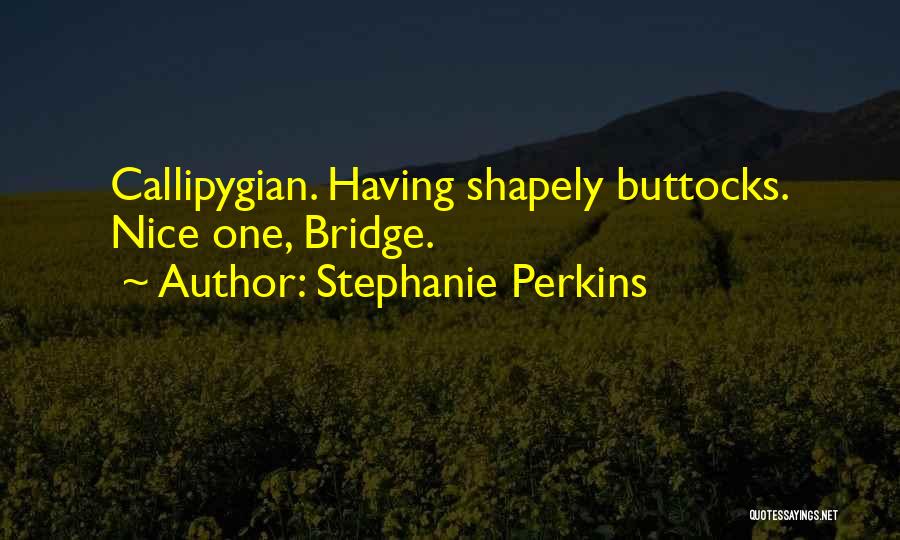 Callipygian Quotes By Stephanie Perkins