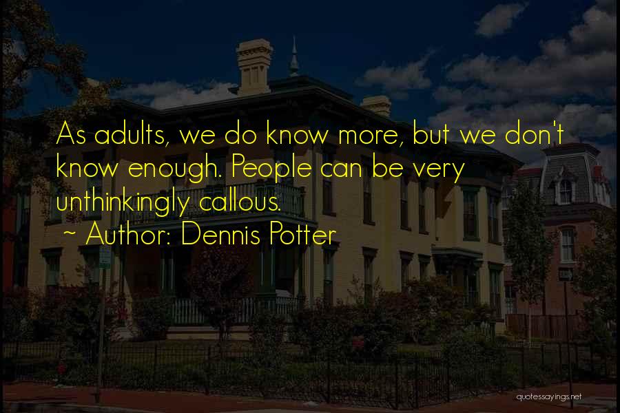 Callous Quotes By Dennis Potter