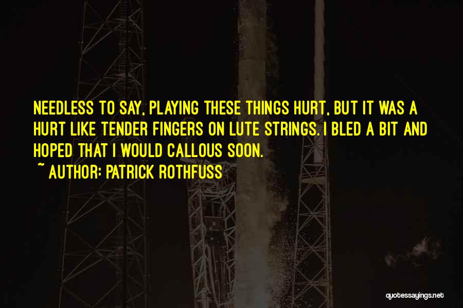 Callous Quotes By Patrick Rothfuss
