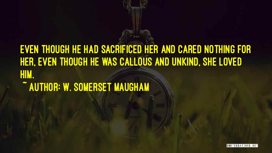 Callous Quotes By W. Somerset Maugham