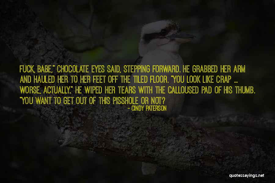 Calloused Feet Quotes By Cindy Paterson Calloused Feet Quotes By Cindy Paterson