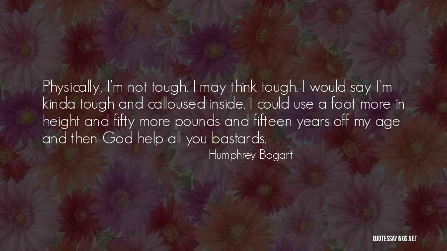 Calloused Feet Quotes By Humphrey Bogart Calloused Feet Quotes By Humphrey Bogart