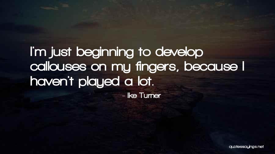Callouses Quotes By Ike Turner Callouses Quotes By Ike Turner