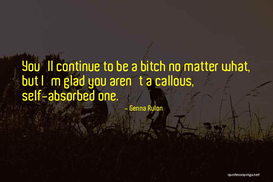 Callousness Quotes By Genna Rulon