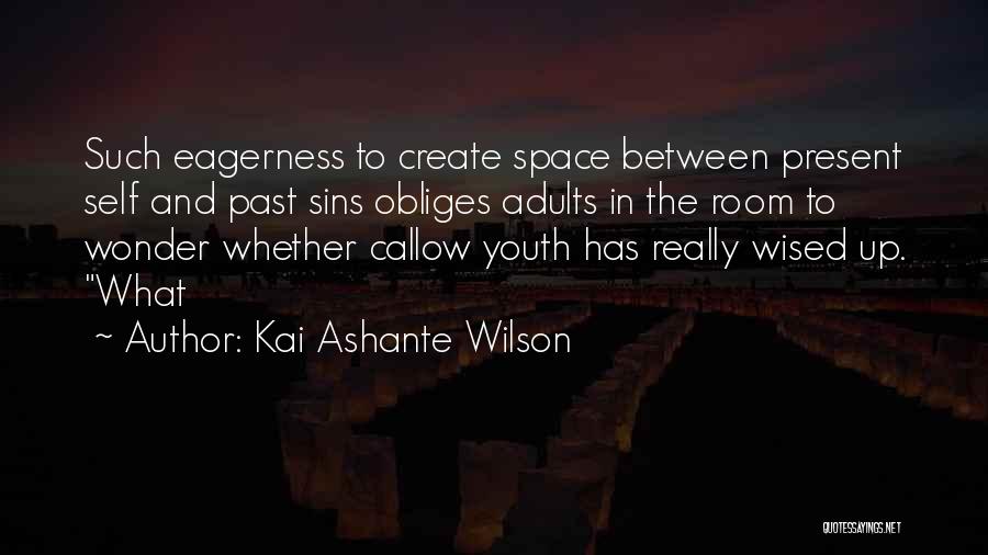 Callow Youth Quotes By Kai Ashante Wilson