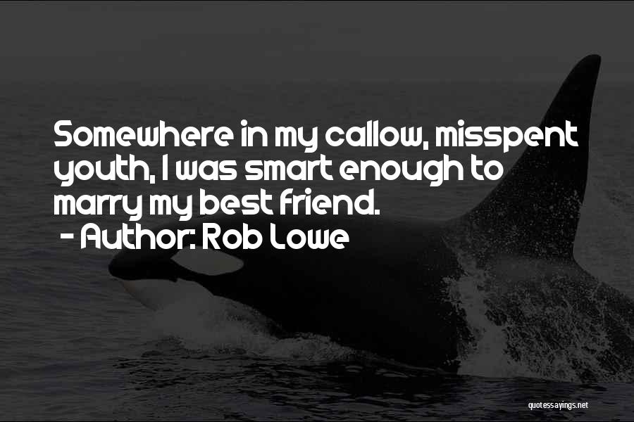 Callow Youth Quotes By Rob Lowe