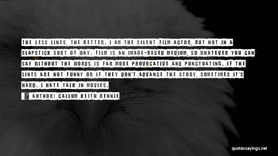 Callum Keith Rennie Quotes 1132498