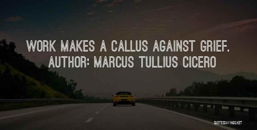 Calluses Quotes By Marcus Tullius Cicero